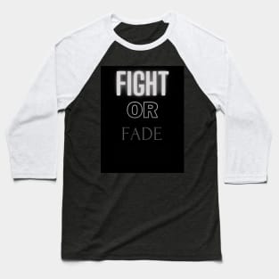 Fight or Fade away Baseball T-Shirt